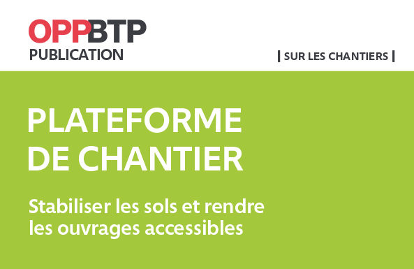 L’OPPBTP publie un nouveau guide « Plateforme de chantiers – Stabiliser les sols et rendre les ouvrages accessibles »